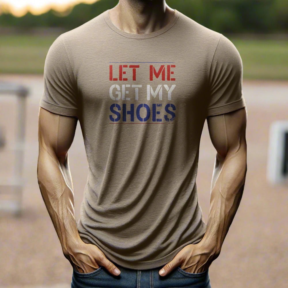 "Let Me Get My Shoes" T-shirt
